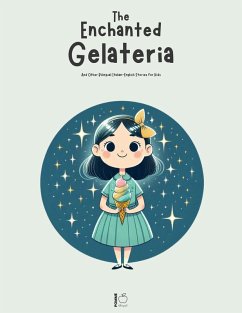 The Enchanted Gelateria And Other Bilingual Italian-English Stories for Kids (eBook, ePUB) - Bilingual, Pomme