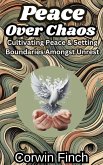 Peace Over Chaos: Cultivating Peace & Setting Boundaries Amongst Unrest (eBook, ePUB)