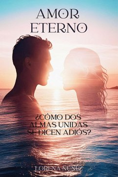 Cover AMOR ETERNO ¿Como dos almas unidas se dicen adiós? (eBook, ePUB)