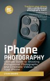 Iphone Photography: Ultimate Guide to Shooting Professional Photographs and Cinematic Videos on Your iPhone (eBook, ePUB) Iphone Photography: Ultimate Guide to Shooting Professional Photographs and Cinematic Videos on Your iPhone (eBook, ePUB)