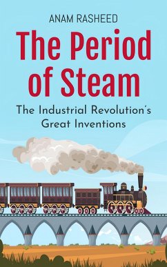 The Period of Steam: The Industrial Revolution's Great Inventions (eBook, ePUB) - Rasheed, Anam