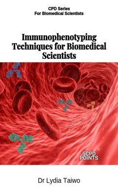 Immunophenotyping Techniques for Biomedical Scientists (Continuing Professional Development in Pathology For Medical Laboratory Professionals) (eBook, ePUB) - Taiwo, Lydia