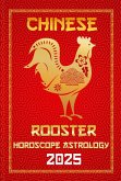 Rooster Chinese Horoscope 2025 (Chinese Horoscopes & Astrology Secrets for 2025, #10) (eBook, ePUB) Rooster Chinese Horoscope 2025 (Chinese Horoscopes & Astrology Secrets for 2025, #10) (eBook, ePUB)
