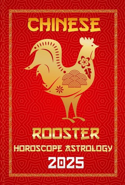 Rooster Chinese Horoscope 2025 (Chinese Horoscopes & Astrology Secrets for 2025, #10) (eBook, ePUB)