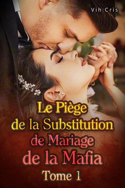 Le Piège de la Substitution de Mariage de la Mafia Tome 1 (eBook, ePUB) Le Piège de la Substitution de Mariage de la Mafia Tome 1 (eBook, ePUB)