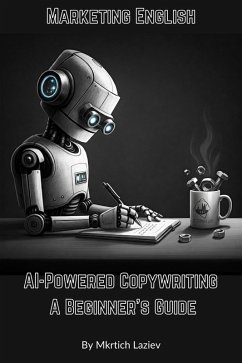 AI-Powered Copywriting. A Beginner's Guide (Marketing English, #1) (eBook, ePUB) - Laziev, Mkrtich