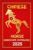 Horse Chinese Horoscope 2025 (Chinese Horoscopes & Astrology Secrets for 2025, #7) (eBook, ePUB)