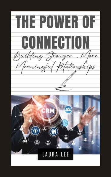The Power of Connection: Building Stronger, More Meaningful Relationships (eBook, ePUB)