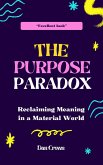 The Purpose Paradox: Reclaiming Meaning in a Material World (eBook, ePUB) The Purpose Paradox: Reclaiming Meaning in a Material World (eBook, ePUB)