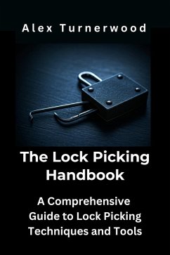 Cover The Lock Picking Handbook: A Comprehensive Guide to Lock Picking Techniques and Tools (eBook, ePUB)