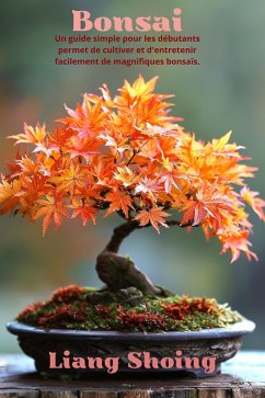 Cover Bonsai,Un guide simple pour les débutants permet de cultiver et d'entretenir facilement de magnifiques bonsaïs. (eBook, ePUB)