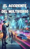 El accidente del multiverso (eBook, ePUB) El accidente del multiverso (eBook, ePUB)