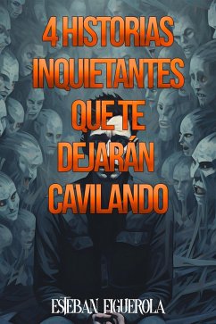 4 Historias inquietantes que te dejarán cavilando (eBook, ePUB) - Figuerola, Esteban