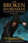 The Broken Swordsman: Book I of The Unwilling God Trilogy (eBook, ePUB) The Broken Swordsman: Book I of The Unwilling God Trilogy (eBook, ePUB)