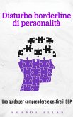 Disturbo borderline di personalità: Una guida per comprendere e gestire il DBP (eBook, ePUB) Disturbo borderline di personalità: Una guida per comprendere e gestire il DBP (eBook, ePUB)