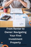 From Renter to Owner; Navigating Your First Investment Property (eBook, ePUB) From Renter to Owner; Navigating Your First Investment Property (eBook, ePUB)