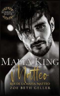 Cover Mafia King: Matteo-Roi de la Mafia: Matteo (Borrelli Mafia French, #1) (eBook, ePUB)