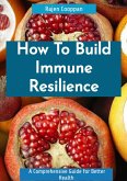 How To Build Immune Resilence (eBook, ePUB)