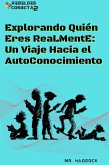 Explorando Quién Eres ReaLMentE: Un Viaje Hacia el AutoConocimiento (eBook, ePUB) Explorando Quién Eres ReaLMentE: Un Viaje Hacia el AutoConocimiento (eBook, ePUB)