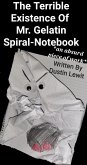 The Terrible Existence Of Mr. Gelatin Spiral-Notebook, or An Absurd Piece-Of-Work (eBook, ePUB)