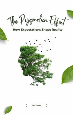 The Pygmalion Effect: How Expectations Shape Reality (eBook, ePUB) - Crown, Dan