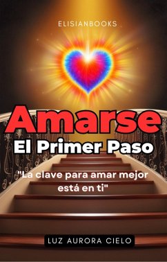 Amarse El Primer Paso (eBook, ePUB) - Cielo, Luz Aurora Amarse El Primer Paso (eBook, ePUB) - Cielo, Luz Aurora