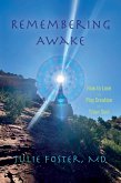 Remembering Awake: How to Love and Play Creation with Y/our Soul (eBook, ePUB) Remembering Awake: How to Love and Play Creation with Y/our Soul (eBook, ePUB)