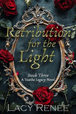 Retribution for the Light (A Tuatha Legacy Novel, #3) (eBook, ePUB) - Renee, Lacy