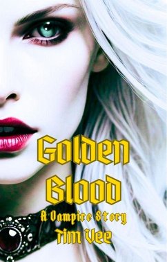 Golden Blood: A Vampire Story (eBook, ePUB) - Vee, Tim