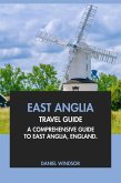 East Anglia Travel Guide: A Comprehensive Guide to East Anglia, England (eBook, ePUB) East Anglia Travel Guide: A Comprehensive Guide to East Anglia, England (eBook, ePUB)