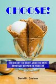 Choose! Getting Off the Fence About the Most Important Decision of Your Life (eBook, ePUB) Choose! Getting Off the Fence About the Most Important Decision of Your Life (eBook, ePUB)