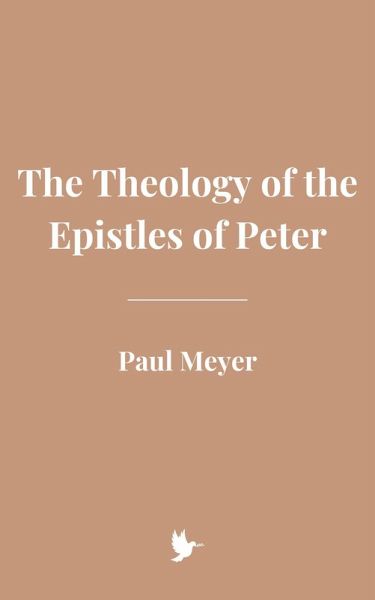 The Theology of the Epistles of Peter (eBook, ePUB) The Theology of the Epistles of Peter (eBook, ePUB)