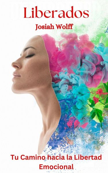 Liberados - Tu Camino hacia la Libertad Emocional (eBook, ePUB)