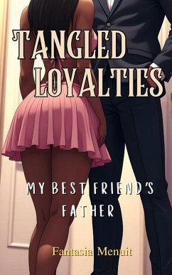 Cover Tangled Loyalties: My Best Friend's Father (eBook, ePUB)