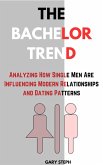 The Bachelor Trend: Analyzing How Modern Men Are Influencing Modern Relationships and Dating Patterns (eBook, ePUB)