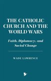 The Catholic Church and the World Wars: Faith, Diplomacy, and Social Change (eBook, ePUB)