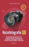Reisefotografie: Go: Entfesseln Sie die Kunst der Reisefotografie: Ausrüstung, Techniken und kreative Tipps für atemberaubende Bilder unterwegs (eBook, ePUB) Reisefotografie: Go: Entfesseln Sie die Kunst der Reisefotografie: Ausrüstung, Techniken und kreative Tipps für atemberaubende Bilder unterwegs (eBook, ePUB)