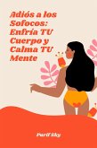 Adiós a los Sofocos: Enfría TU Cuerpo y Calma TU Mente (eBook, ePUB) Adiós a los Sofocos: Enfría TU Cuerpo y Calma TU Mente (eBook, ePUB)