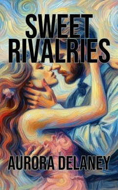 Sweet Rivalries (eBook, ePUB) - Delaney, Aurora