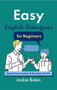 Easy English Dialogues for Beginners: Simple Conversations & Questions for ESL (eBook, ePUB) - Bolen, Jackie