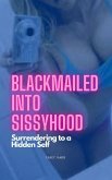 Blackmailed Into Sissyhood: Surrendering To A Hidden Self (eBook, ePUB) Blackmailed Into Sissyhood: Surrendering To A Hidden Self (eBook, ePUB)