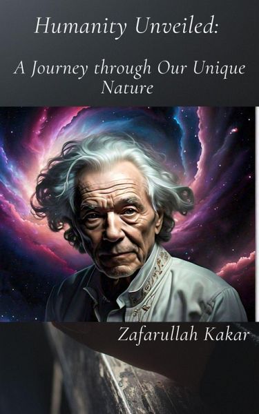 Humanity Unveiled: A Journey through Our Unique Nature (eBook, ePUB)