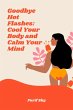 Goodbye Hot Flashes: Cool Your Body and... - Bild 1
