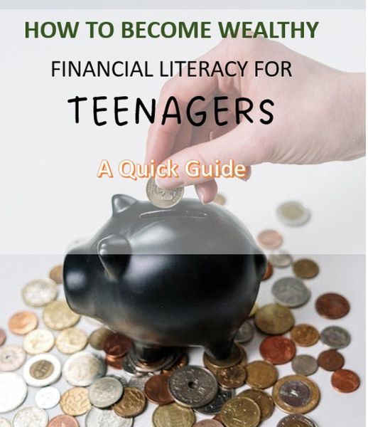How to Become Wealthy - Financial Literacy for Teenagers (eBook, ePUB)
