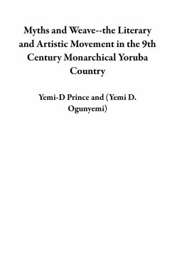 Cover Myths and Weave--the Literary and Artistic Movement in the 9th Century Monarchical Yoruba Country (eBook, ePUB)