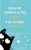 Diga-me como é o teu gato e eu te direi quem és (FAMÍLIA E RELACIONAMENTOS / Geral, #120) (eBook, ePUB)