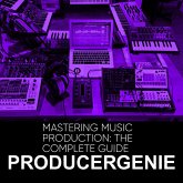 Mastering Music Production: The Complete Guide (eBook, ePUB) Mastering Music Production: The Complete Guide (eBook, ePUB)