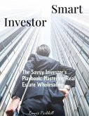 The Savvy Investor's Playbook: Mastering Real Estate Wholesaling (eBook, ePUB) The Savvy Investor's Playbook: Mastering Real Estate Wholesaling (eBook, ePUB)