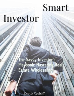 The Savvy Investor's Playbook: Mastering Real Estate Wholesaling (eBook, ePUB) - Parkhill, Lonnie