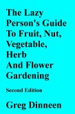 The Lazy Person's Guide To Flower, Herb, Fruit, Nut And Vegetable Gardening Second Edition (eBook, ePUB)